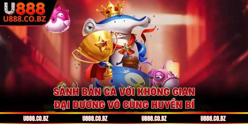 U888 Bio - Trang Chủ Của U888.Love Xanh Chín | Tặng 888K 13 Sảnh bắn cá với không gian đại dương vô cùng huyền bí